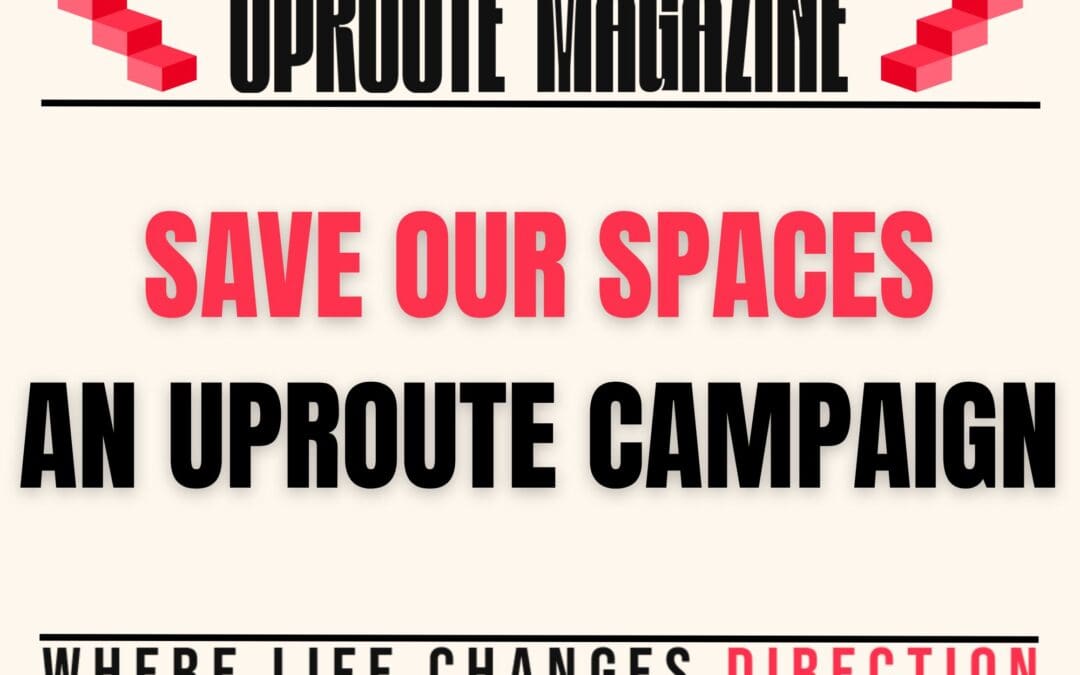 Save Our Spaces: An Uproute campaign